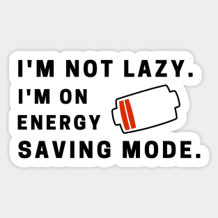 I'm not lazy. I'm on energy-saving mode. Sticker